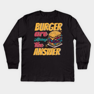 Burger Are Always The Answer Kids Long Sleeve T-Shirt